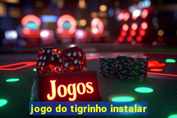 jogo do tigrinho instalar